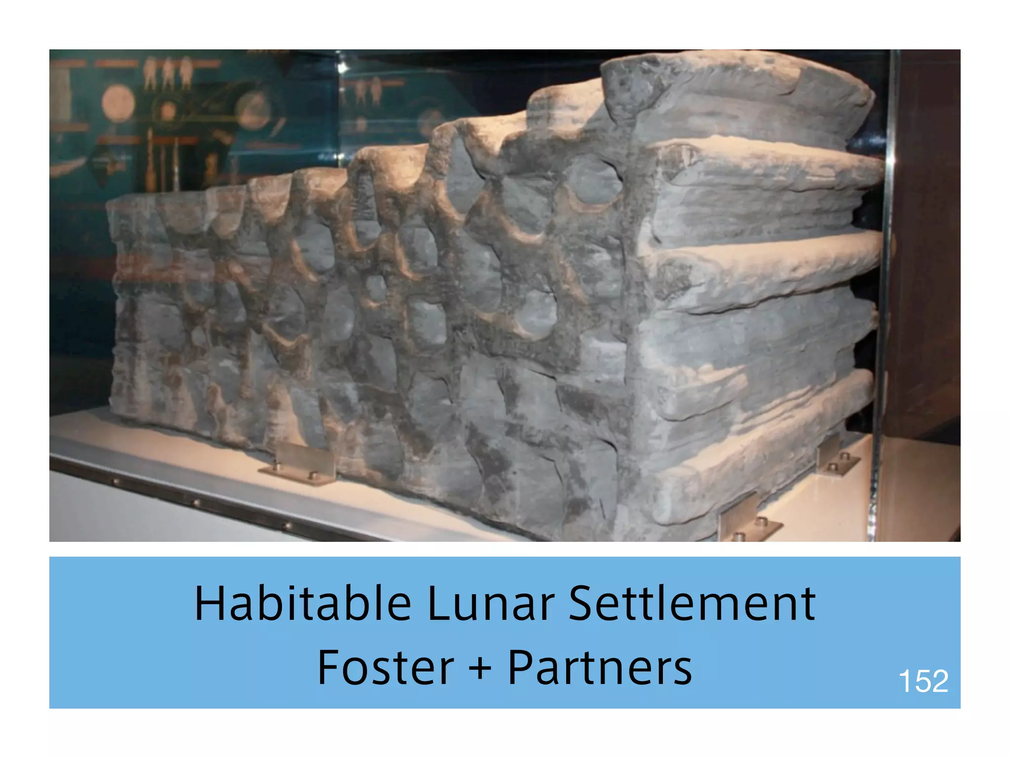 Habitable Lunar Settlement 
Foster + Partners 152 
 