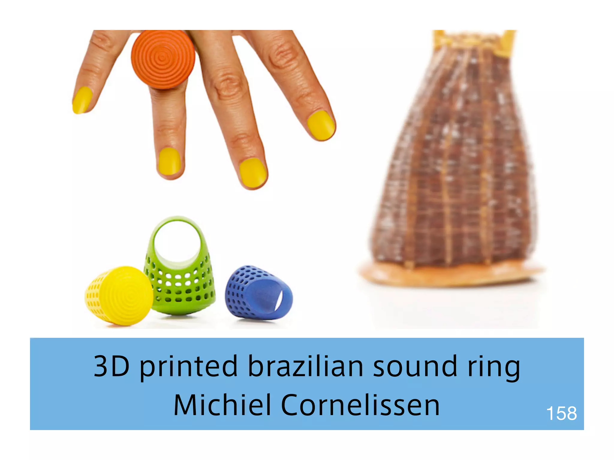 3D printed brazilian sound ring 
Michiel Cornelissen 158 
 