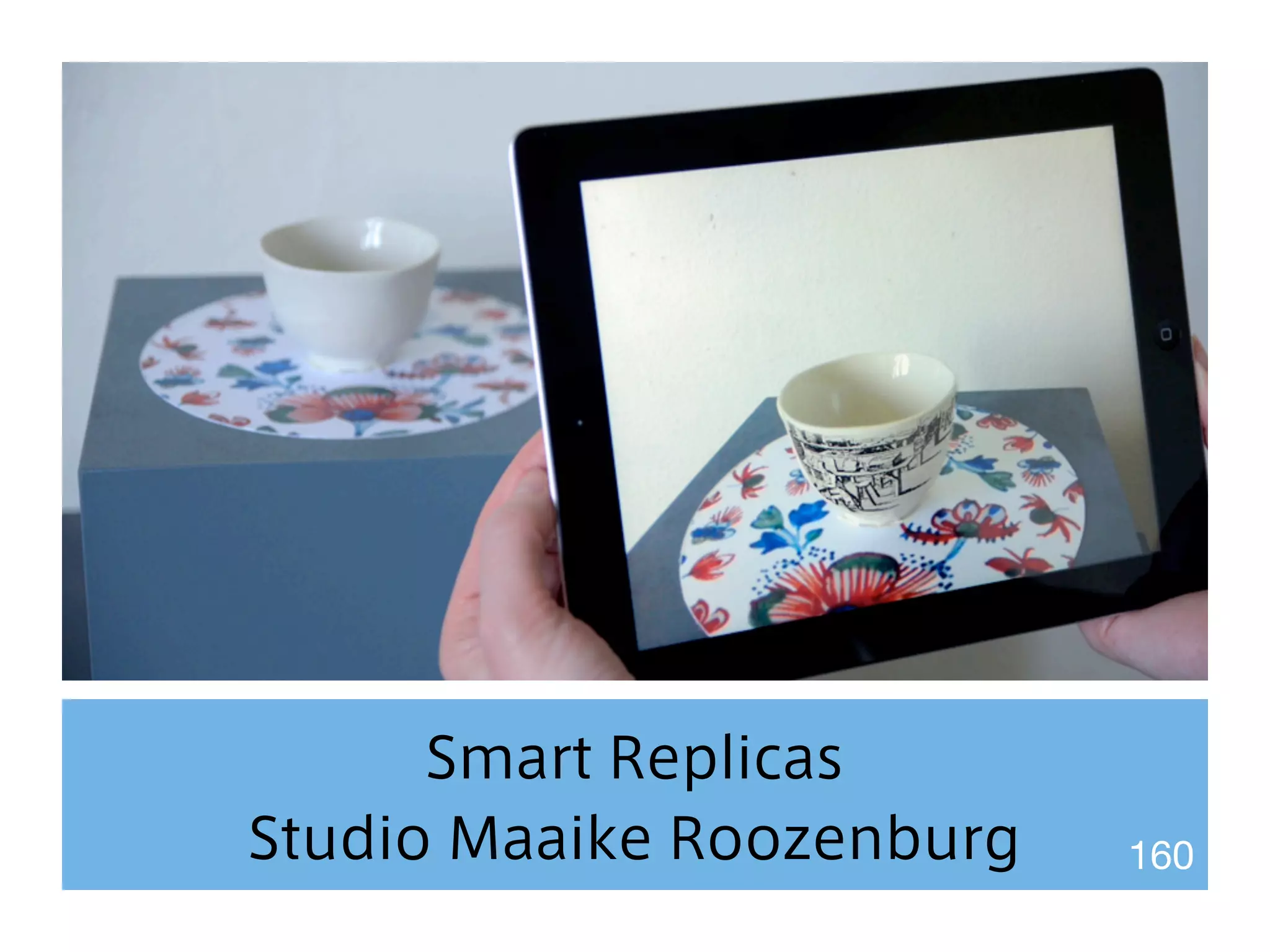 Smart Replicas 
Studio Maaike Roozenburg 160 
 
