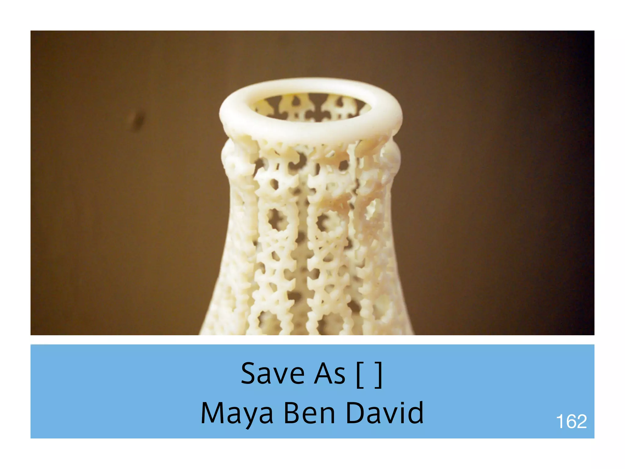 Save As [ ] 
Maya Ben David 162 
 