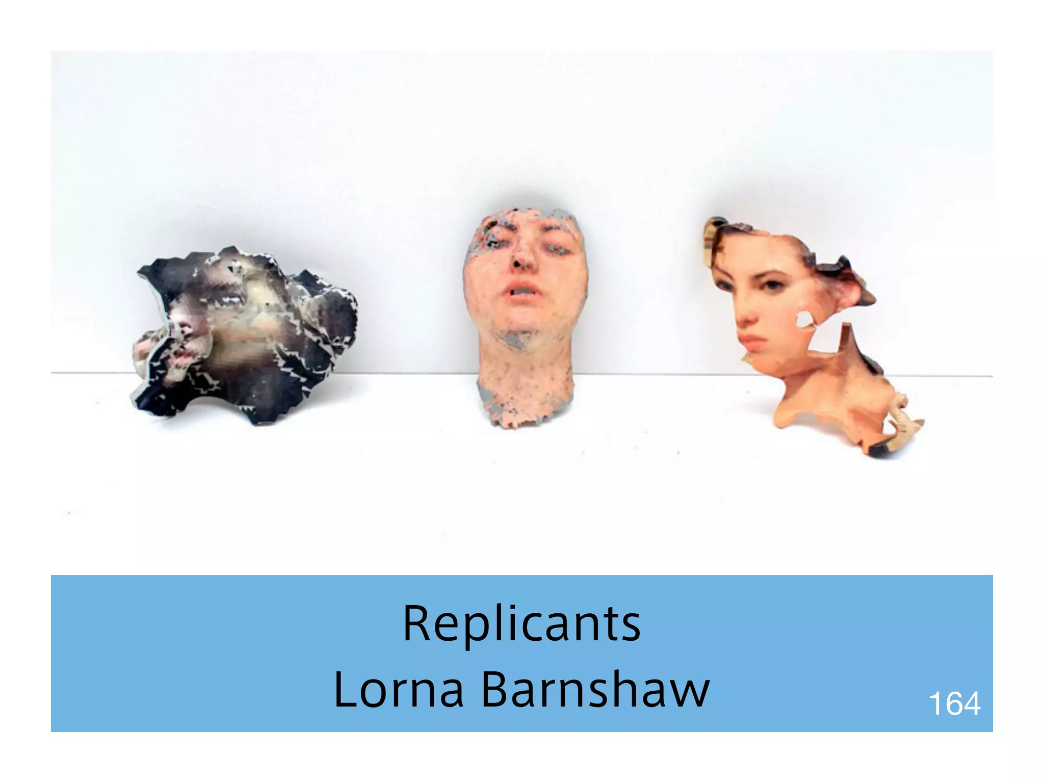 Replicants 
Lorna Barnshaw 164 
 