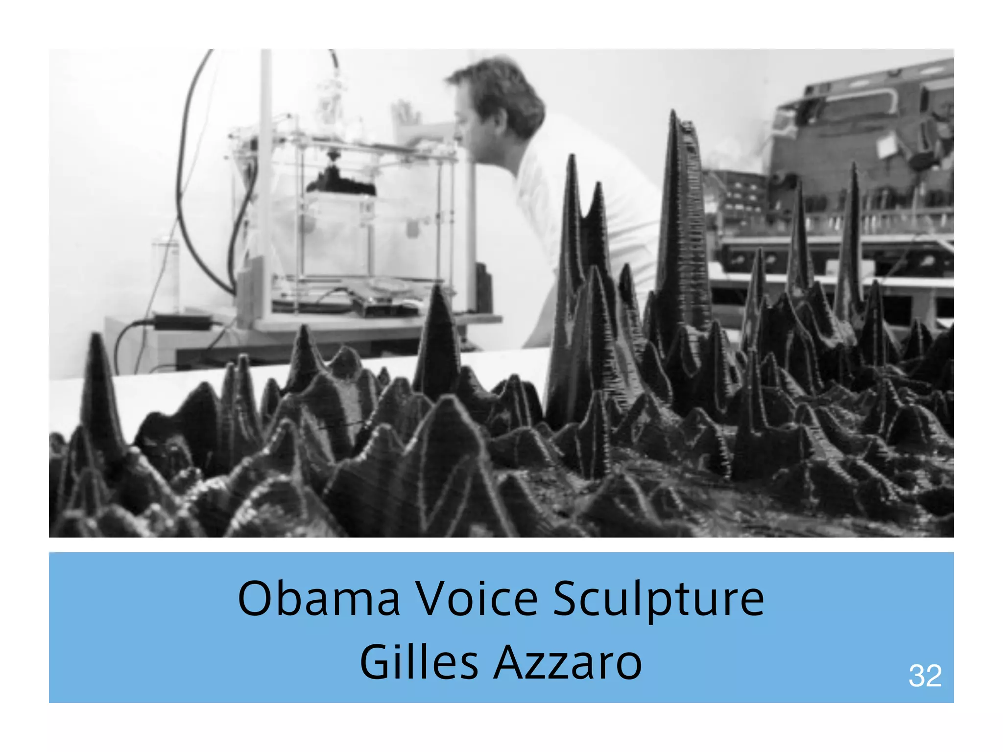 Obama Voice Sculpture 
Gilles Azzaro 32 
 