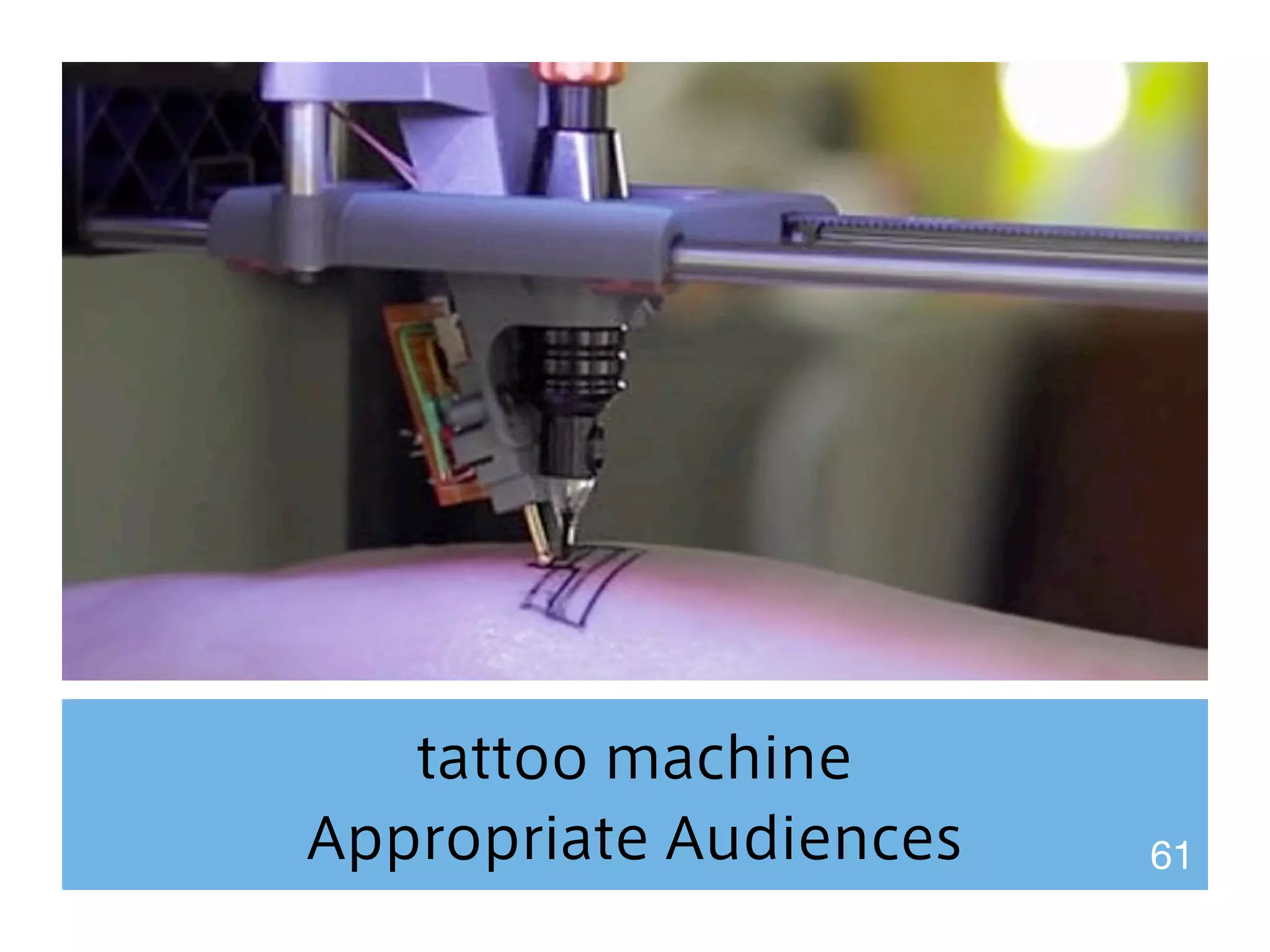 tattoo machine 
Appropriate Audiences 61 
 
