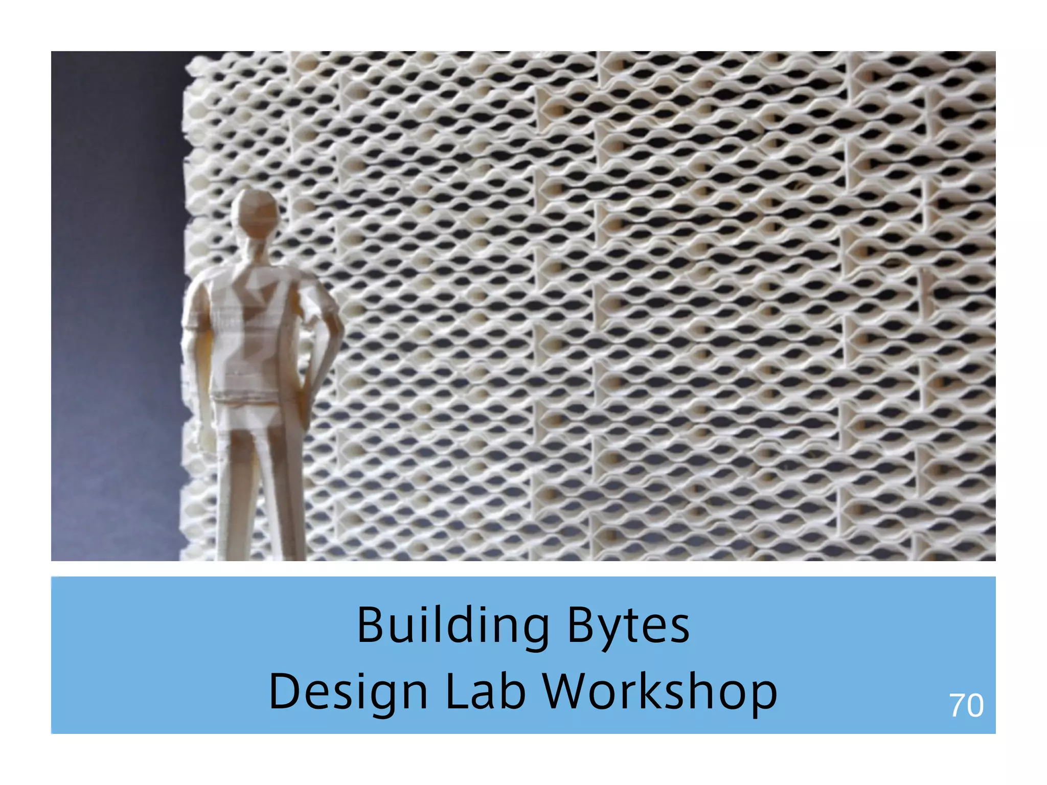 Building Bytes 
Design Lab Workshop 70 
 