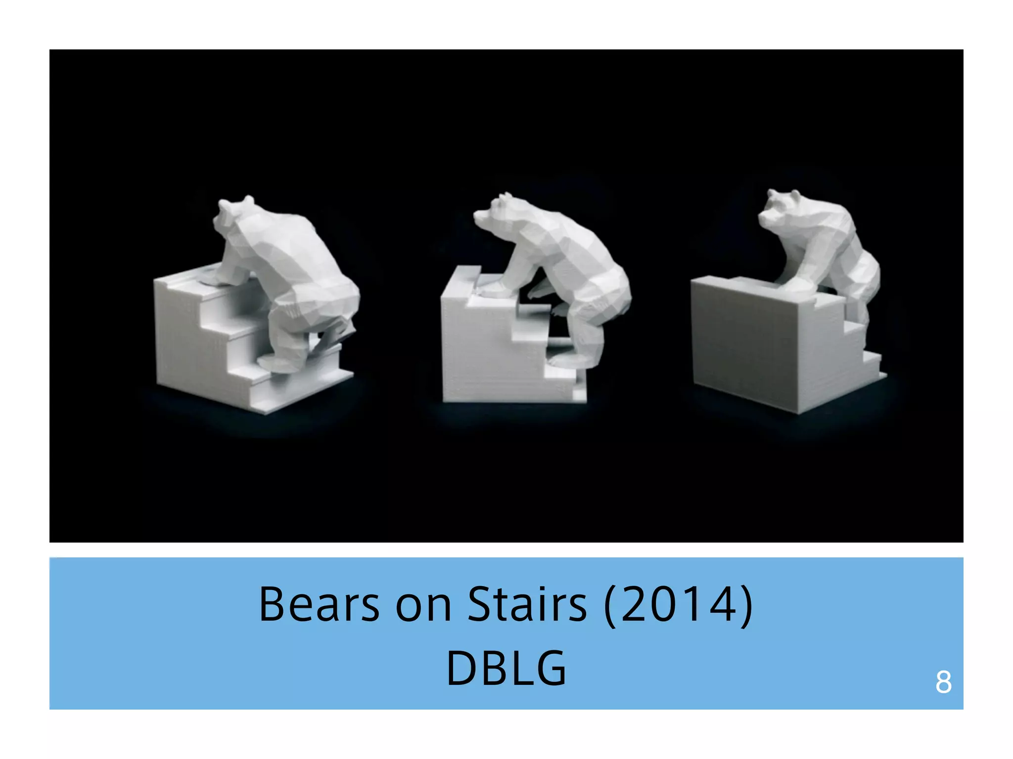 Bears on Stairs (2014) 
DBLG 8 
 
