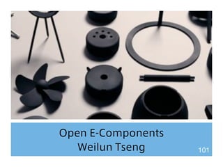Open E-Components 
Weilun Tseng 101 
 