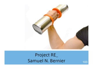 Project RE_ 
Samuel N. Bernier 103 
 