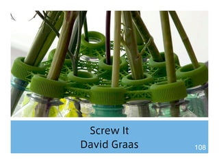Screw It 
David Graas 108 
 