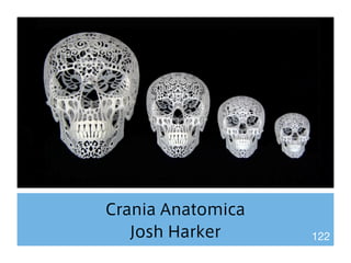 Crania Anatomica 
Josh Harker 122 
 