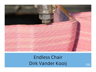 Endless Chair 
Dirk Vander Kooij 132 
 