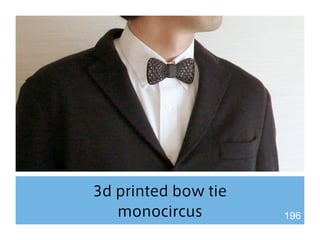 3d printed bow tie 
monocircus 196 
 