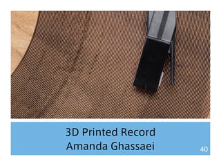 3D Printed Record 
Amanda Ghassaei 40 
 