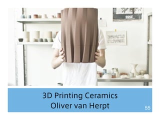 3D Printing Ceramics 
Oliver van Herpt 55 
 