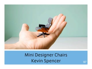 Mini Designer Chairs 
Kevin Spencer 97 
 