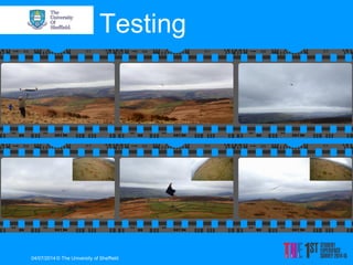Testing 
04/07/2014 
© The University of Sheffield  
