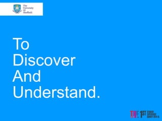 To 
Discover 
And 
Understand. 