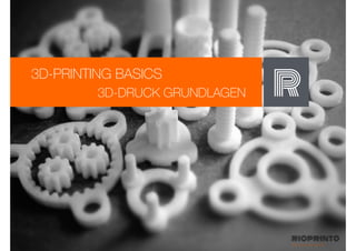 3D-PRINTING BASICS
R3D-DRUCK GRUNDLAGEN
 