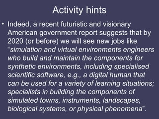 Activity hints <ul><li>Indeed, a recent futuristic and visionary American government report suggests that by 2020 (or befo...