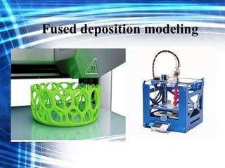 Fused deposition modeling
 
