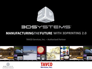 AUTHORIZED RESELLERAUTHORIZED RESELLER
WITH 3DPRINTING 2.0
TAVCO Services, Inc. – Authorized Partner
 