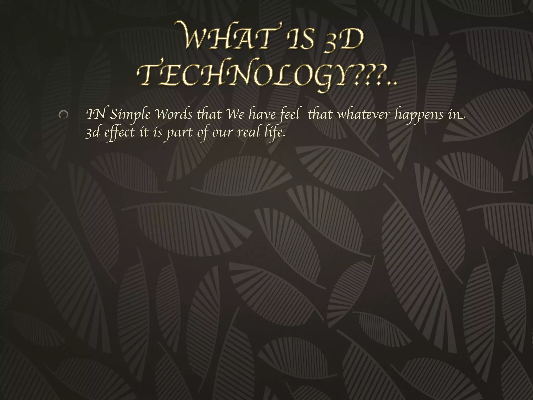 !     IN Simple Words that We have feel that whatever happens in
      3d eﬀect it is part of our real life.	

 