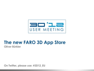 The new FARO 3D App Store
Oliver Bürkler




On Twitter, please use: #3D12_EU
 