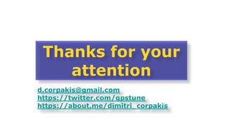 Thanks for your
attention
d.corpakis@gmail.com
https://twitter.com/gpstune
https://about.me/dimitri_corpakis
 