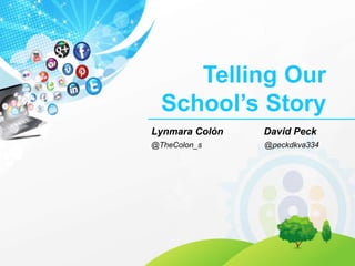Lynmara Colón David Peck
@TheColon_s @peckdkva334
Telling Our
School’s Story
 