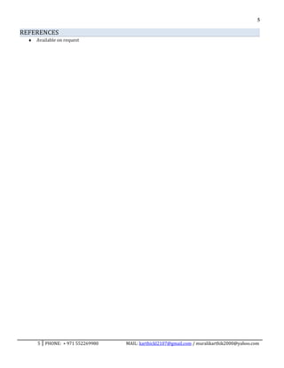 5
REFERENCES
♦ Available on request
5 PHONE: + 971 552269980 MAIL: karthickl2107@gmail.com / muralikarthik2000@yahoo.com
 