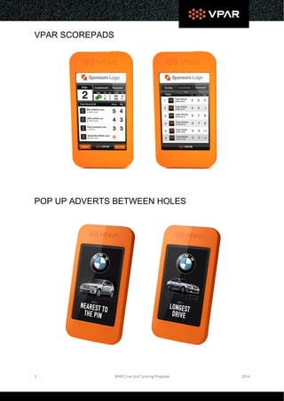 3 VPAR Live Golf Scoring Proposal 2014
VPAR SCOREPADS
POP UP ADVERTS BETWEEN HOLES
 