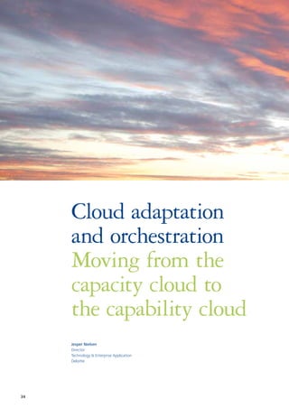 34
Cloud adaptation
and orchestration
Moving from the
capacity cloud to
the capability cloud
Jesper Nielsen
Director
Technology & Enterprise Application
Deloitte
 