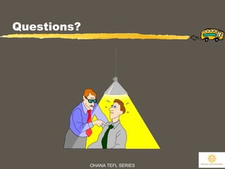 OHANA TEFL SERIES
33
Questions?
 