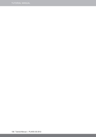 TUTORIAL MANUAL
106 Tutorial Manual | PLAXIS 3D 2012
 