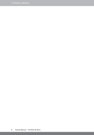 TUTORIAL MANUAL
6 Tutorial Manual | PLAXIS 3D 2012
 