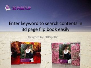 Enter keyword to search contents in
3d page flip book easily
Designed by: 3DPageFlip
 