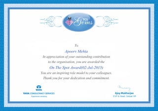 To
Apoorv Mehta
In appreciation of your outstanding contribution
to the organisation, you are awarded the
On The Spot Award(02-Jul-2015)
You are an inspiring role model to your colleagues.
Thank you for your dedication and commitment.
 