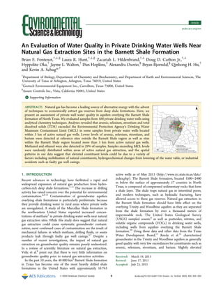 An Evaluation of Water Quality in Private Drinking Water Wells Near
Natural Gas Extraction Sites in the Barnett Shale Formation
Brian E. Fontenot,†,⊥,∥
Laura R. Hunt,†,⊥,∥
Zacariah L. Hildenbrand,†,⊥
Doug D. Carlton Jr.,†,⊥
Hyppolite Oka,†
Jayme L. Walton,†
Dan Hopkins,‡
Alexandra Osorio,§
Bryan Bjorndal,§
Qinhong H. Hu,†
and Kevin A. Schug*,†
†
Department of Biology, Department of Chemistry and Biochemistry, and Department of Earth and Environmental Sciences, The
University of Texas at Arlington, Arlington, Texas 76019, United States
‡
Geotech Environmental Equipment Inc., Carrollton, Texas 75006, United States
§
Assure Controls Inc., Vista, California 92081, United States
*S Supporting Information
ABSTRACT: Natural gas has become a leading source of alternative energy with the advent
of techniques to economically extract gas reserves from deep shale formations. Here, we
present an assessment of private well water quality in aquifers overlying the Barnett Shale
formation of North Texas. We evaluated samples from 100 private drinking water wells using
analytical chemistry techniques. Analyses revealed that arsenic, selenium, strontium and total
dissolved solids (TDS) exceeded the Environmental Protection Agency’s Drinking Water
Maximum Contaminant Limit (MCL) in some samples from private water wells located
within 3 km of active natural gas wells. Lower levels of arsenic, selenium, strontium, and
barium were detected at reference sites outside the Barnett Shale region as well as sites
within the Barnett Shale region located more than 3 km from active natural gas wells.
Methanol and ethanol were also detected in 29% of samples. Samples exceeding MCL levels
were randomly distributed within areas of active natural gas extraction, and the spatial
patterns in our data suggest that elevated constituent levels could be due to a variety of
factors including mobilization of natural constituents, hydrogeochemical changes from lowering of the water table, or industrial
accidents such as faulty gas well casings.
1. INTRODUCTION
Recent advances in technology have facilitated a rapid and
widespread expansion of natural gas production from hydro-
carbon-rich deep shale formations.1−3
The increase in drilling
activity has raised concern over the potential for environmental
contamination.2,4−6
Contamination of groundwater aquifers
overlying shale formations is particularly problematic because
they provide drinking water in rural areas where private wells
are unregulated. A study of the Marcellus Shale formation in
the northeastern United States reported increased concen-
trations of methane5
in private drinking water wells near natural
gas extraction sites. While this study does suggest that natural
gas extraction could cause systematic groundwater contami-
nation, most conﬁrmed cases of contamination are the result of
mechanical failures in which methane, drilling ﬂuids, or waste
products leak through faulty gas well casings.3,7
Despite a
number of recent investigations, the impact of natural gas
extraction on groundwater quality remains poorly understood.
In a review of scientiﬁc literature on natural gas extraction,
Vidic et al.8
point out that there is very little information on
groundwater quality prior to natural gas extraction activities.
In the past 10 years, the 48 000 km2
Barnett Shale formation
in Texas has become one of the most heavily drilled shale
formations in the United States with approximately 16 743
active wells as of May 2013 (http://www.rrc.state.tx.us/data/
index.php). The Barnett Shale formation, located 1500−2400
m below the surface of approximately 17 counties in North
Texas, is composed of compressed sedimentary rocks that form
a shale layer. The shale traps natural gas in interstitial pores,
and modern techniques, such as hydraulic fracturing, have
allowed access to these gas reserves. Natural gas extraction in
the Barnett Shale formation should have little eﬀect on the
overlying Trinity and Woodbine aquifers as they are separated
from the shale formation by over a thousand meters of
impermeable rock. The United States Geological Survey
(USGS) sampled arsenic9
as well as pesticides, nitrates, and
volatile organic compounds (VOCs) in drinking water wells,
including wells from aquifers overlying the Barnett Shale
formation.10
Using these data and other data from the Texas
Water Development Board,11
Reedy et al.12
characterized
groundwater in the Trinity and Woodbine aquifers as generally
good quality with very few exceedances for constituents such as
arsenic, selenium, strontium, and barium. Slightly elevated
Received: March 19, 2013
Revised: June 17, 2013
Accepted: July 25, 2013
Article
pubs.acs.org/est
© XXXX American Chemical Society A dx.doi.org/10.1021/es4011724 | Environ. Sci. Technol. XXXX, XXX, XXX−XXX
 
