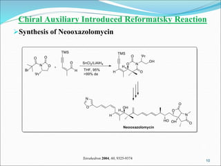 10
10
Chiral Auxiliary Introduced Reformatsky Reaction
Synthesis of Neooxazolomycin
Tetrahedron 2004, 60, 9325-9374
 