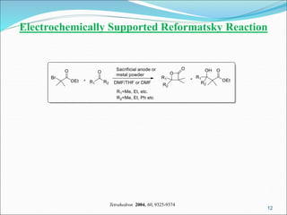 Electrochemically Supported Reformatsky Reaction
12
12
Tetrahedron 2004, 60, 9325-9374
 