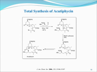 15
Total Synthesis of Acutiphycin
J. Am. Chem. Soc. 2006, 128, 15106-15107
 