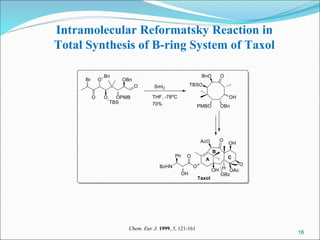 16
Intramolecular Reformatsky Reaction in
Total Synthesis of B-ring System of Taxol
Chem. Eur. J. 1999, 5, 121-161
 