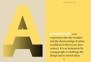 ARCHITECTURE is an
exploration into the wonders
and the shortcomings of urban
conditions in the twenty-first
century. It is an incitement for
young people to challenge the
design and to stretch ideas.
47
Our Master's Programs — ARCHITECTURE
 