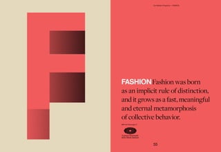 FASHIONFashion was born
as an implicit rule of distinction,
and it grows as a fast, meaningful
and eternal metamorphosis
of collective behavior.
55
Our Master's Programs — FASHION
With the Patronage of
 