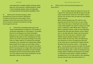 88 89
Domus Academy
RK Yes I've written diaries but diaries for me are not
a genre. One of the genres least like the diary is the film
script. I know that R.K. wrote one in the 1970s. I want to
ask him if he can tell us who he wrote it for and whether
it was a success.
When I started studying I was 26, I went to a very
expensive school and I had to earn my own money.
I had a friend who was a moviemaker and we wrote
movie scripts together. The movie is coming out in DVD,
it was a melodrama called “White slave”, inspired by
Werner Fassbinder, whose movies are very interesting
because they deal with guilt, pleasure, drama, history,
but in a way they will never reveal to you how serious
they are. Our first movie was a melodrama about
idealism whose principal character was a good
German. When we did it was 1972, and Holland was
very reactionary in terms of forgiving the Germans,
so the movie was so controversial in Holland, that the
filmmaker had to leave the country – I had already
gone – and we became persona non grata. The second
film we wrote which wasn’t made was for an American
director, Russ Meyer, also a maker of melodramas and
of what people considered pornography. It was written
in 1974, when oil was found in massive quantities in
the Middle East. To me it still remains a very interesting
structure because there were three stories in it.
GR What I want to ask is: has Rem Koolhaas ever
kept a diary?
Stories on stories between architecture & narrative
more ephemeral unrealistic tradition of Europe, where
ideas are more important. I wanted perhaps to create
a kind of synthesis between ideas and physicality
or at least describe the theoretical possibility of that.
GR Delirious New York had real pace, and it
reminded me of John Dos Passos’ Manhattan
Transfer, partly because of the subject. Since
Junkspace came thirty years after Delirious New
York, I wanted to ask Rem if he feels his writing
has changed in any way.
RK I think there is something really scary in the
current understanding of architecture, of the leaders of
architecture supposedly, or of the people in my position,
that humor and pleasure are almost nonexistent
features, so to me all the writing is going to be simply
dictated by what gives me the most pleasure but also
what to me are the most polemical things in the world.
How can I either reinforce or contradict the emerging
consensus of our character and consequently confuse
those issues? So it’s really one of the ways in which
we can work on reputation and of course to the extent
that I’m becoming part of a larger office where the kind
of interaction between personality and work inevitably
diminishes almost to the point where writing remains
one of the really and truly private territories for my own
expression and for my own pleasure.
 