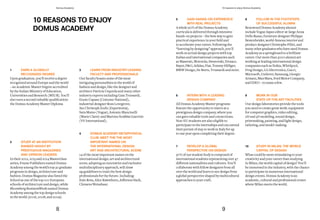 8 9
Domus Academy 10 reasons to enjoy Domus Academy
5 GAIN HANDS-ON EXPERIENCE
WITH REAL PROJECTS
A whole 90% of the Domus Academy
curricula is delivered through intensive
hands-on projects – the best way to gain
practical experience in your field and
to accelerate your career. Following the
“learning by designing” approach, you'll
work on actual design projects with top
Italian and international companies such
as Maserati, Motorola, Swarovski, Versace,
Bayer, P&G, Adidas, Fiat, Tommy Hilfiger,
BMW Design, De Beers, Trussardi and more.
6 INTERN WITH A LEADING
DESIGN COMPANY
All Domus Academy Master programs
feature the opportunity to intern at a
prestigious design company, where you
can gain valuable tools and connections.
Non-EU students are also eligible to
participateintheinternshipsandcanextend
their permit of stay to work in Italy for up
to one year upon completing their degree.
7 DEVELOP A GLOBAL
PERSPECTIVE ON DESIGN
97% of our student body is composed of
international students representing over 47
different nationalities and cultures. You'll
collaborate with fellow designers from all
over the world and learn to see design from
a global perspective shaped by multicultural
approaches to your craft.
8 FOLLOW IN THE FOOTSTEPS
OF SUCCESSFUL ALUMNI
Renowned Domus Academy alumni
include Vogue Japan editor-at-large Anna
Dello Russo, furniture designer Philippe
Bestenheider, world-famous interior and
product designer Christophe Pillet, and
manyothergraduateswhohaveusedDomus
Academy as a springboard to a brilliant
career. Our more than 3000 alumni are
working at leading international design
companies such as Nokia, Whirlpool,
Frog Design, LG Electronics, Gucci,
Microsoft, Unilever, Samsung, Giorgio
Armani,MaxMara,FordMotorCompany,
and IDEO – to name a few.
9 WORK IN OUR
STATE-OF-THE-ART FACILITIES
Our design laboratories provide the tools
you need to create great work: equipment
for computer graphics, video editing,
2D and 3D modeling, sound design,
printmaking, painting, and light design,
tailoring, and model-making.
10 STUDY IN MILAN, THE WORLD
CAPITAL OF DESIGN
What could be more stimulating to your
creativity and your career than studying
in Milan, the world capital of design? You'll
be immersed in the industry, with the chance
to participate in numerous international
design events. Domus Academy is an
academic, cultural and professional center
where Milan meets the world.
10 REASONS TO ENJOY
DOMUS ACADEMY
1 EARN A GLOBALLY
RECOGNIZED DEGREE
Upon graduation, you'll receive a degree
recognized around Europe and the world
– an Academic Master Degree accredited
by the Italian Ministry of Education,
Universities and Research (MIUR). You'll
also earn a second valuable qualification:
the Domus Academy Master Diploma
2 STUDY AT AN INSTITUTION
RANKED HIGHLY BY
PRESTIGIOUS MAGAZINES
AND OPINION LEADERS
In their 2012, 2013 and 2014 Masterclass
series, Frame Publishers named Domus
Academyamongtheworld'stop30 graduate
programs in design, architecture and
fashion. Domus Magazine also listed the
School as one of the top 100 European
schools of architecture and design, while
Bloomberg BusinessWeek named Domus
Academy among the top design schools
in the world (2006, 2008, and 2009).
3 LEARN FROM INDUSTRY-LEADING
FACULTY AND PROFESSIONALS
Our faculty boasts some of the most
intriguing personalities in the world of
fashion and design, like the designer and
architect Patricia Urquiola and many other
industry experts including Gaia Trussardi,
Ennio Capasa (Costume National),
industrial designer Ross Lovegrove,
Jan Christoph Zoels (Experientia),
Sara Maino (Vogue), Antonio Mancinelli
(Marie Claire) and Martino Scabbia Guerrini
(VF International).
4 DOMUS ACADEMY METAPHYSICAL
CLUB: MEET THE THE MOST
IMPORTANT NAMES ON
THE INTERNATIONAL DESIGN,
ART AND ARCHITECTURAL SCENE
14 of the most important names on the
international design, art and architectural
scene, adopting an innovative and exclusive
multidisciplinary approach, will draw
up guidelines to train the best design
professionals for the future. Including:
ItaloRota,AliceRawsthorn,JeffersonHack,
Clemens Weisshaar.
 