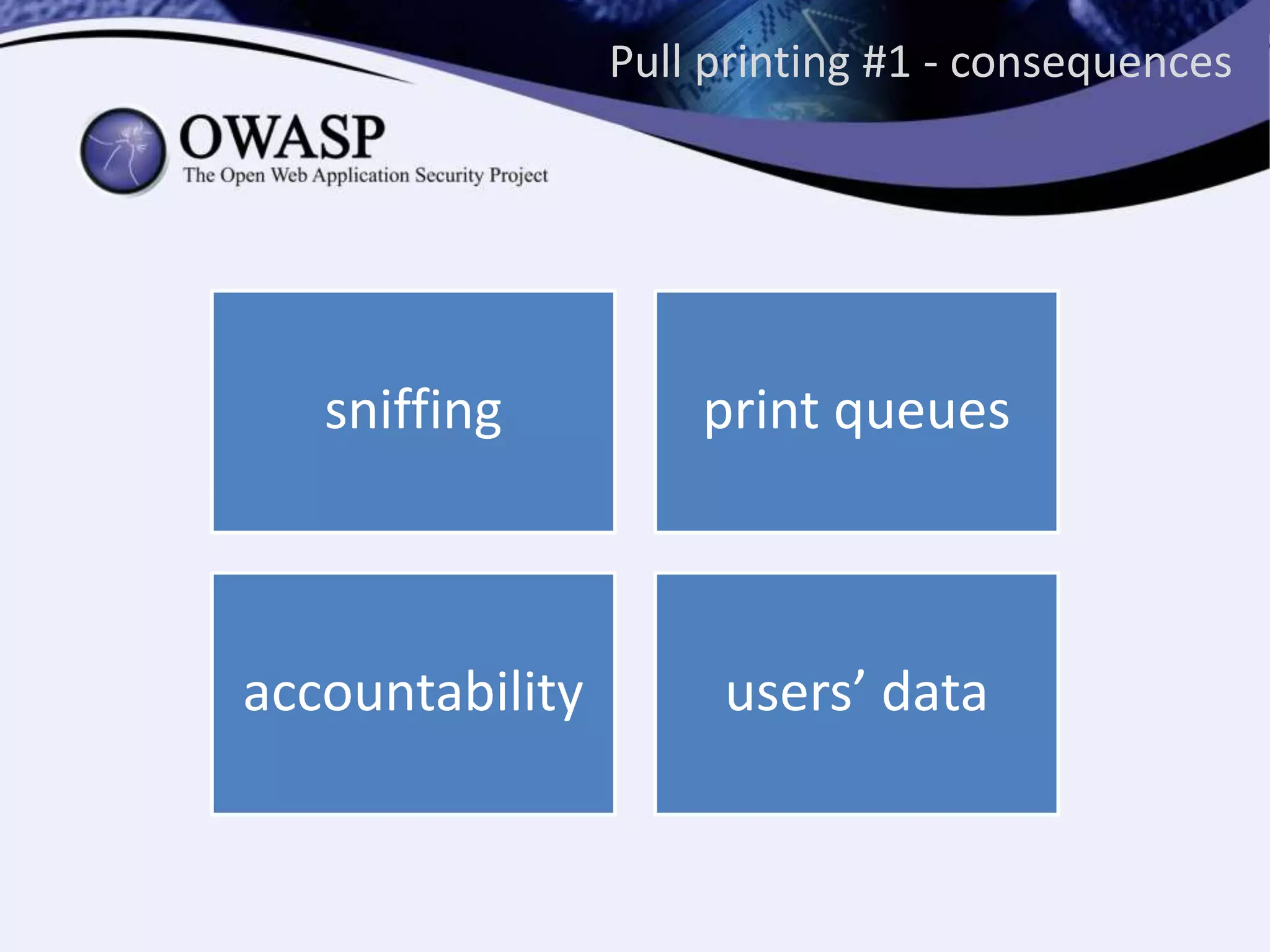 Pull printing #1 - consequences
sniffing print queues
accountability users’ data
 