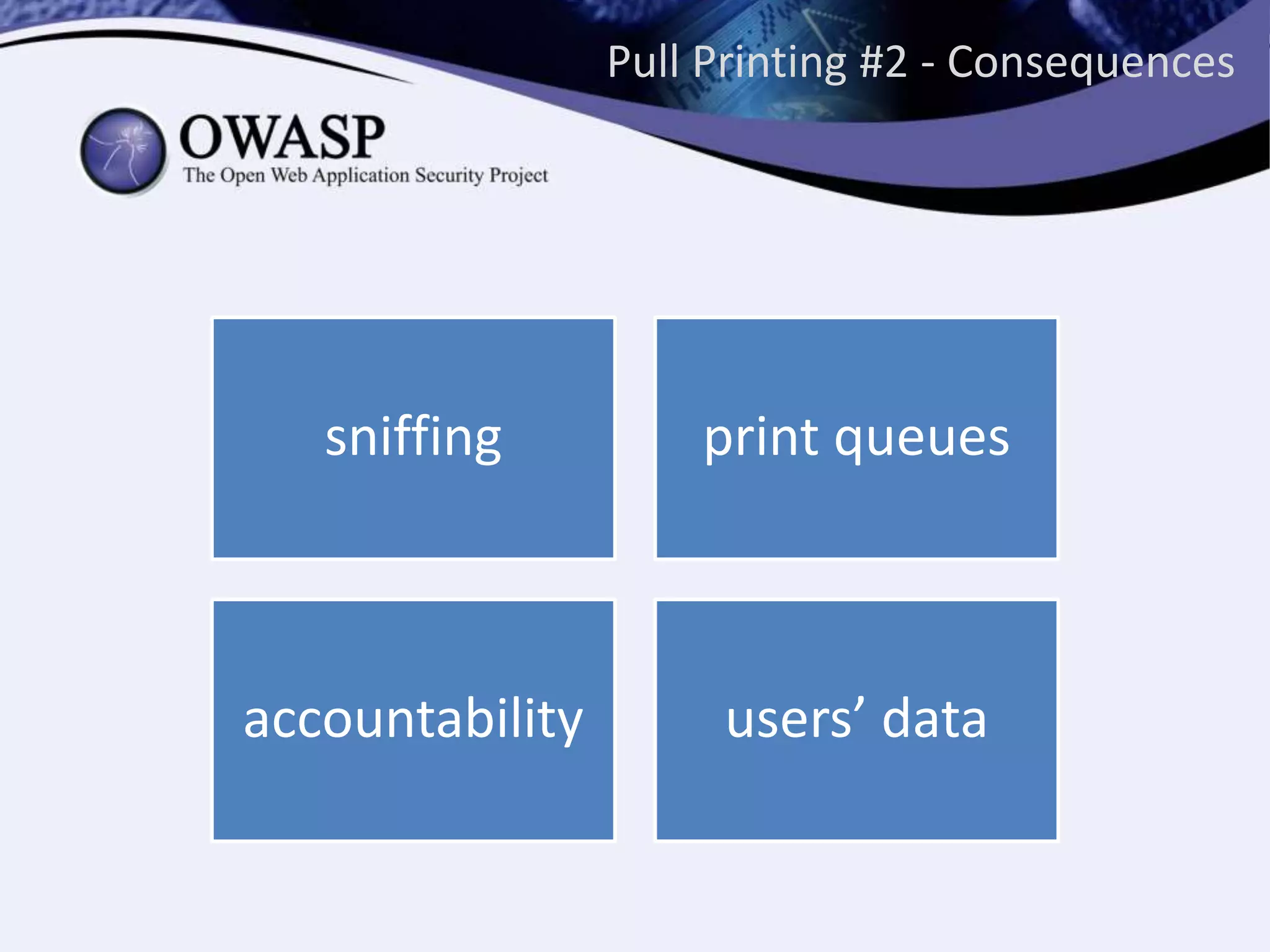Pull Printing #2 - Consequences
sniffing print queues
accountability users’ data
 