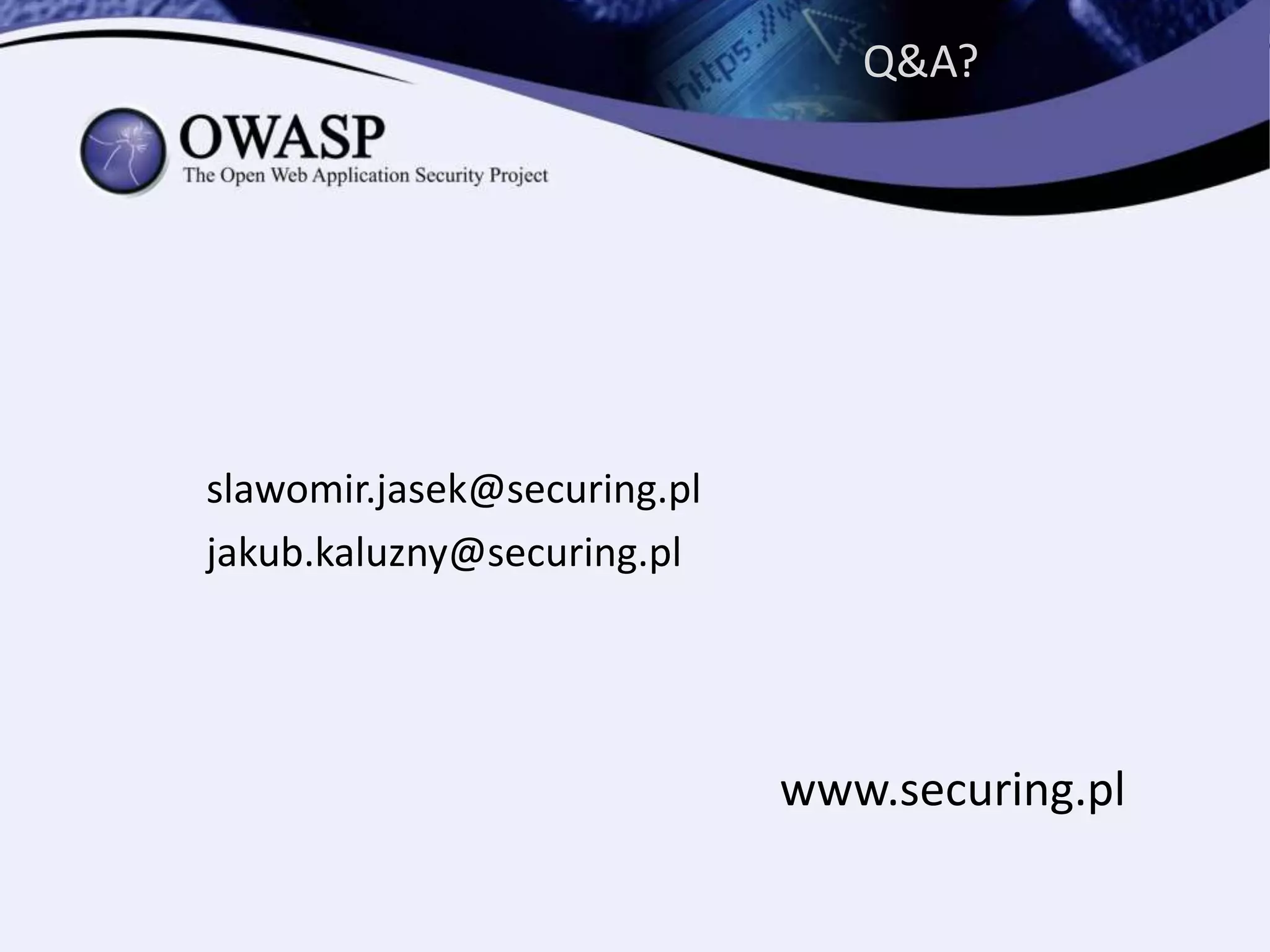 Q&A?
slawomir.jasek@securing.pl
jakub.kaluzny@securing.pl
www.securing.pl
 