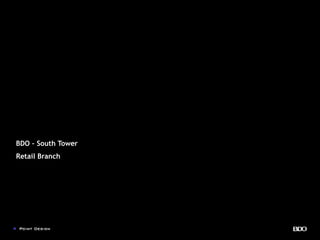 BDO – South Tower
Retail Branch
 