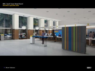 BDO - South Tower Retail Branch
WAITING & QUEUING AREA
 